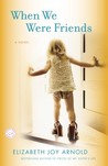 When We Were Friends by Elizabeth Joy Arnold When We Were Friends by Elizabeth Joy Arnold