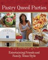 Pastry Queen Parties: Entertaining Friends and Family, Texas Style Pastry Queen Parties: Entertaining Friends and Family, Texas Style