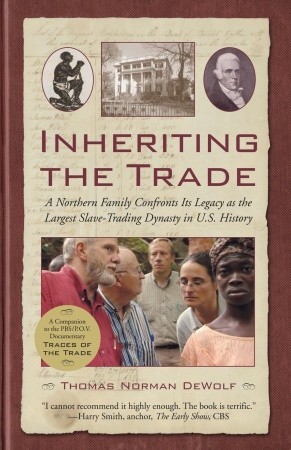 Inheriting the Trade by Thomas Norman DeWolf Inheriting the Trade by Thomas Norman DeWolf