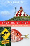 Theatre of Fish: Travels Through Newfoundland and Labrador Theatre of Fish: Travels Through Newfoundland and Labrador