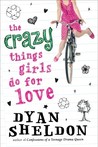 The Crazy Things Girls Do for Love by Dyan Sheldon