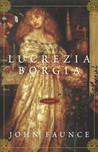 Lucrezia Borgia by John Faunce Lucrezia Borgia by John Faunce