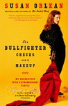 The Bullfighter Checks Her Makeup by Susan Orlean