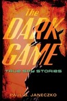 The Dark Game by Paul B. Janeczko The Dark Game by Paul B. Janeczko