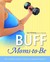 Buff Moms-to-Be: The Complete Guide to Fitness for Expectant Mothers