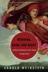 Morning, Noon, and Night by Arnold Weinstein