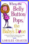 When the Belly Button Pops, the Baby's Done: A Month-by-Month Guide to Surviving (and Loving) Your Pregnancy