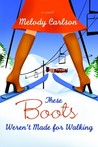 These Boots Weren't Made for Walking by Melody Carlson