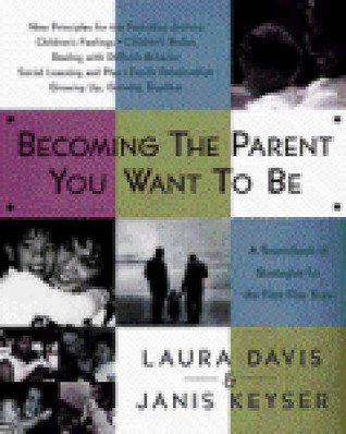 Becoming the Parent You Want To Be by Laura   Davis