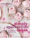 Simply Spectacular Cakes: Beautiful Designs for Irresistible Cakes and Cookies