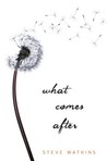 What Comes After by Steve Watkins What Comes After by Steve Watkins