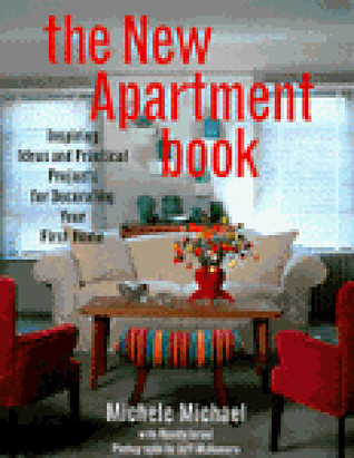 The New Apartment Book: Inspiring Ideas and Practical Projects for Decorating Your Home Michele Michael