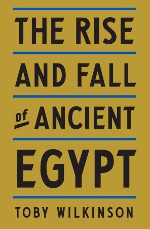 The Rise and Fall of Ancient Egypt by Toby Wilkinson