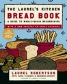 The Laurel's Kitchen Bread Book by Laurel Robertson The Laurel's Kitchen Bread Book by Laurel Robertson