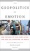 The Geopolitics of Emotion by Dominique Moïsi
