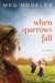 When Sparrows Fall by Meg Moseley