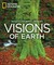 Visions of Earth by National Geographic Society Visions of Earth by National Geographic Society