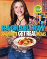 Rachael Ray's 30-Minute Get Real Meals by Rachael Ray