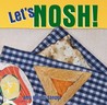 Let's Nosh! Let's Nosh!
