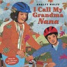 I Call My Grandma Nana I Call My Grandma Nana