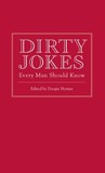 Dirty Jokes Every Man Should Know Dirty Jokes Every Man Should Know