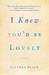 I Knew You'd Be Lovely