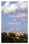 The House in France by Gully Wells The House in France by Gully Wells