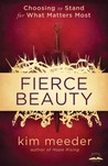 Fierce Beauty: Choosing to Stand for What Matters Most Fierce Beauty: Choosing to Stand for What Matters Most