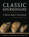 Classic Sourdoughs, Revised: A Home Baker's Handbook Classic Sourdoughs, Revised: A Home Baker's Handbook