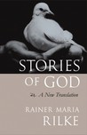 Stories of God by Rainer Maria Rilke Stories of God by Rainer Maria Rilke