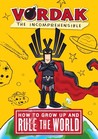 How to Grow Up and Rule the World, by Vordak the Incomprehens... by Scott Seegert How to Grow Up and Rule the World, by Vordak the Incomprehens... by Scott Seegert