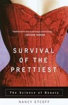 Survival of the Prettiest: The Science of Beauty Survival of the Prettiest: The Science of Beauty