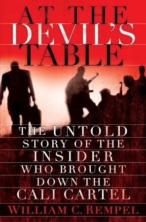 At the Devil's Table: The Untold Story of the Insider Who Brought Down the Cali Cartel