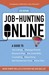 Job-Hunting Online: A Guide to Job Listings, Message Boards, Research Sites, the UnderWeb, Counseling, Networking, Self-Assessment Tools, Niche Sites (Paperback)