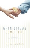 When Dreams Come True: A Love Story Only God Could Write When Dreams Come True: A Love Story Only God Could Write