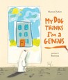 My Dog Thinks I'm a Genius My Dog Thinks I'm a Genius