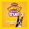 Weird but True! 3 by National Geographic Kids