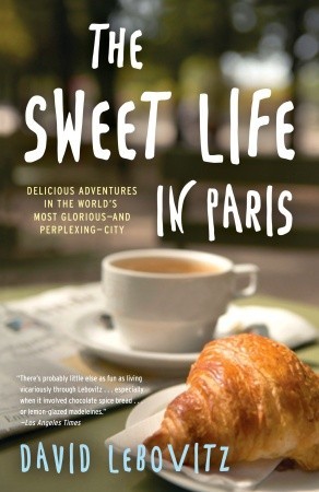 The Sweet Life in Paris by David Lebovitz The Sweet Life in Paris by David Lebovitz