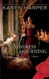Mistress of Mourning by Karen Harper Mistress of Mourning by Karen Harper