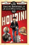 The Amazing Adventures of John Smith, Jr. AKA Houdini by Peter     Johnson