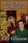 Blame it on the Mistletoe Blame it on the Mistletoe