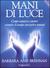 Mani di luce. Come curarsi e curare tramite il campo energetico umano (Paperback)
