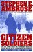Citizen Soldiers: The U.S. Army from the Normandy Beaches to the Bulge to the Surrender of Germany -- June 7, 1944-May 7, 1945 (Hardcover)