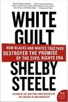 White Guilt by Shelby Steele White Guilt by Shelby Steele