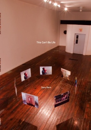 This Can't Be Life by Dana Ward This Can't Be Life by Dana Ward