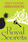 Royal Secrets by Traci Hunter Abramson Royal Secrets by Traci Hunter Abramson
