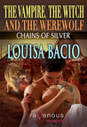 Chains of Silver (The Vampire, The Witch and The Werewolf, #3)