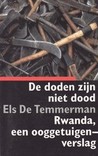 De Doden Zijn Niet Dood: Rwanda, Een Ooggetuigenverslag (Dutch Edition) De Doden Zijn Niet Dood: Rwanda, Een Ooggetuigenverslag (Dutch Edition)