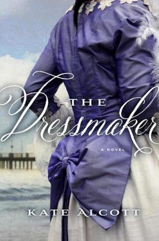 The Dressmaker by Kate Alcott The Dressmaker by Kate Alcott