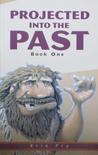 Projected into the Past: Book One